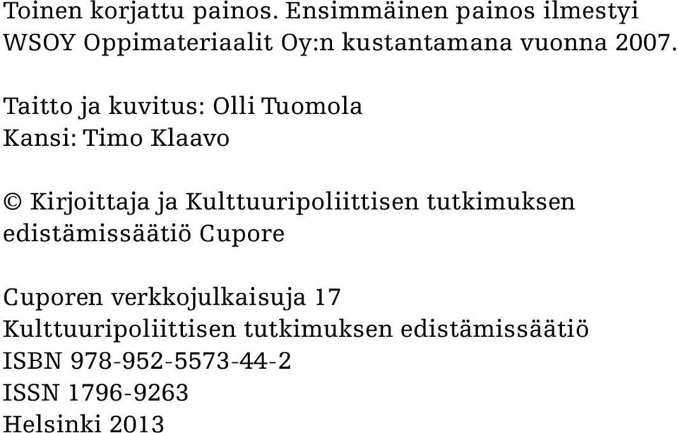 Taitto ja kuvitus: Olli Tuomola Kansi: Timo Klaavo Kirjoittaja ja Kulttuuripoliittisen