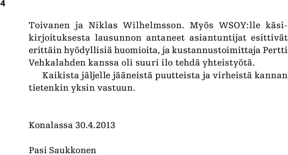 hyödyllisiä huomioita, ja kustannustoimittaja Pertti Vehkalahden kanssa oli suuri ilo