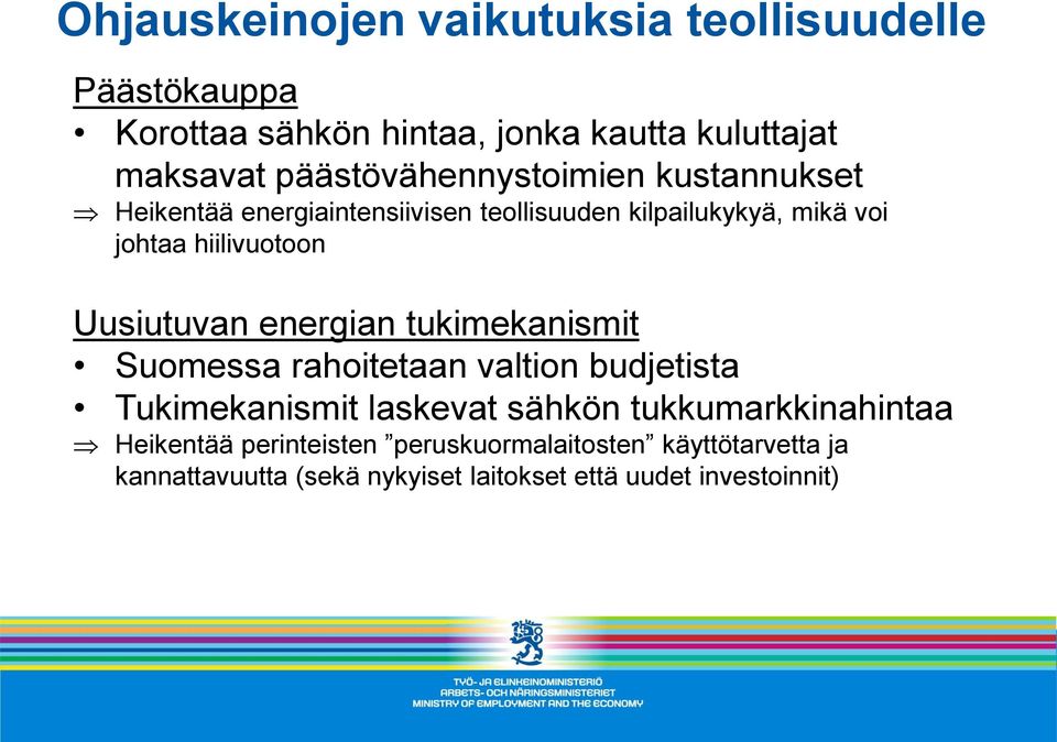 hiilivuotoon Uusiutuvan energian tukimekanismit Suomessa rahoitetaan valtion budjetista Tukimekanismit laskevat sähkön