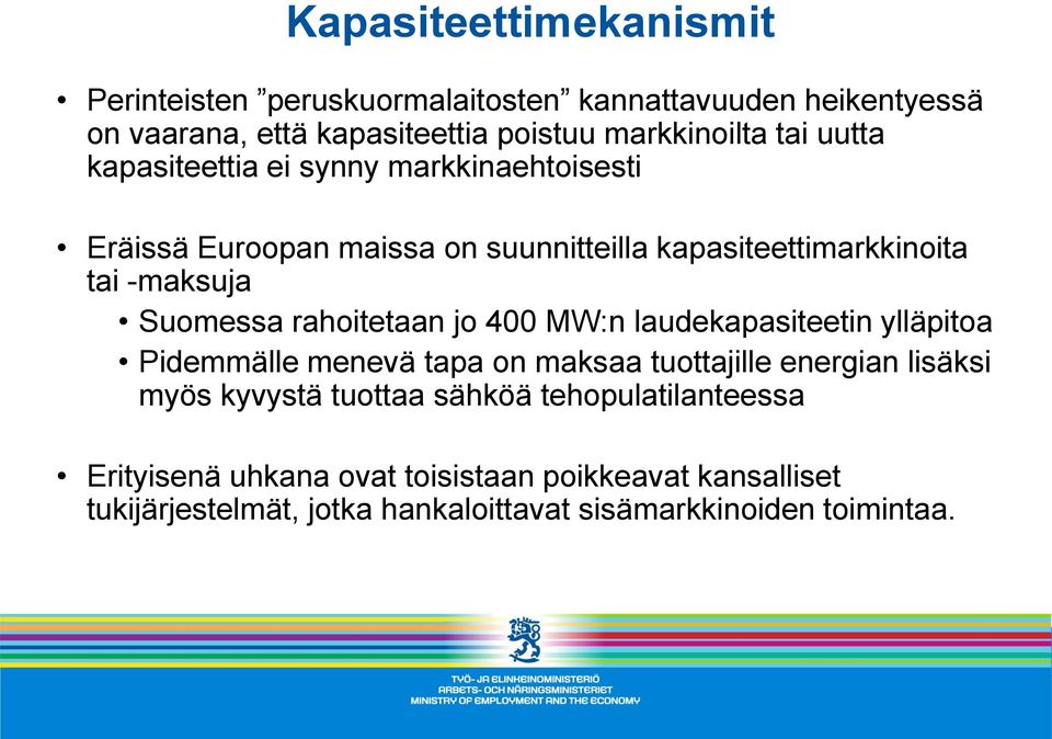 rahoitetaan jo 400 MW:n laudekapasiteetin ylläpitoa Pidemmälle menevä tapa on maksaa tuottajille energian lisäksi myös kyvystä tuottaa