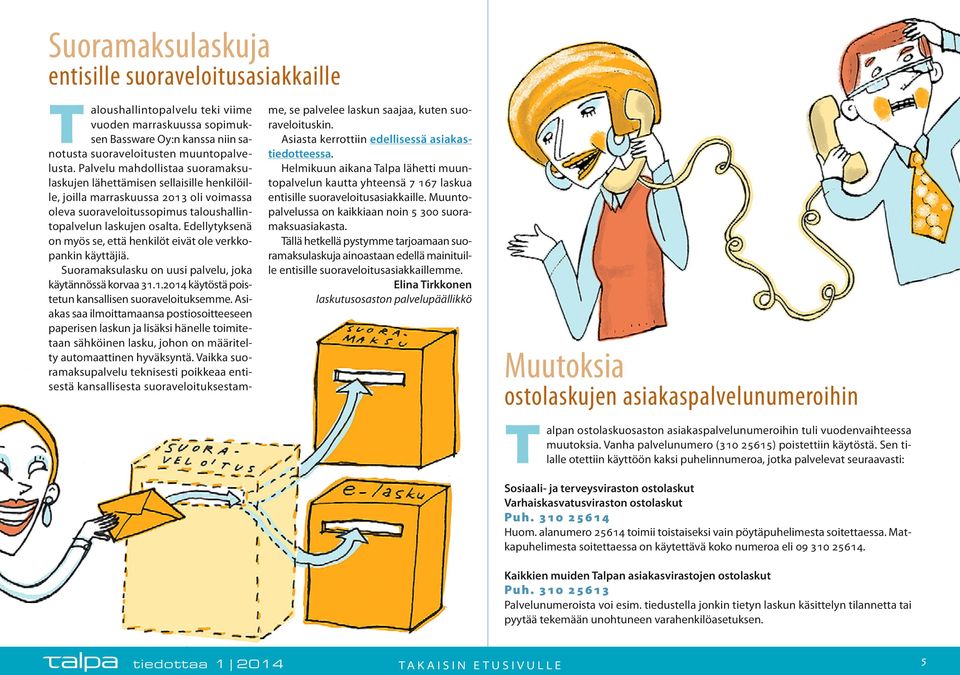 Edellytyksenä on myös se, että henkilöt eivät ole verkkopankin käyttäjiä. Suoramaksulasku on uusi palvelu, joka käytännössä korvaa 31.1.2014 käytöstä poistetun kansallisen suoraveloituksemme.