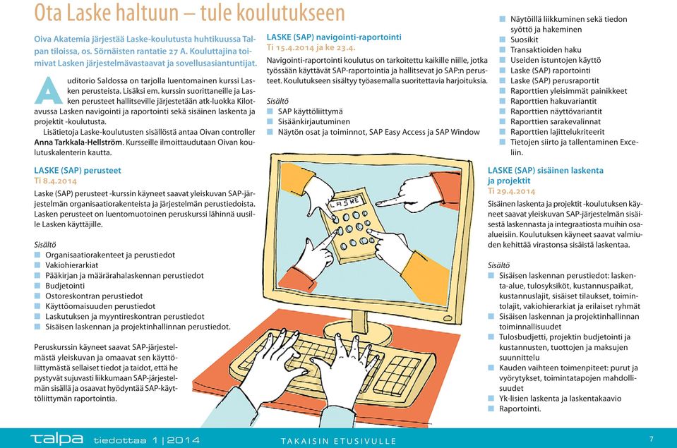 kurssin suorittaneille ja Lasken perusteet hallitseville järjestetään atk-luokka Kilotavussa Lasken navigointi ja raportointi sekä sisäinen laskenta ja projektit -koulutusta.