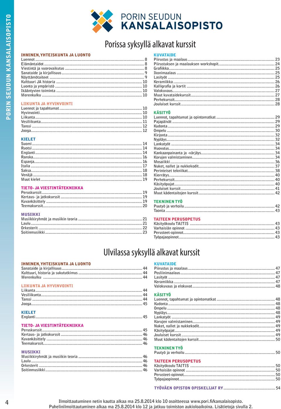 .. 10 Liikunta... 10 Vesiliikunta... 11 Tanssi... 12 Jooga... 12 KIELET Suomi... 14 Ruotsi... 14 Englanti... 14 Ranska... 16 Espanja... 16 Italia... 17 Saksa... 18 Venäjä... 18 Muut kielet.