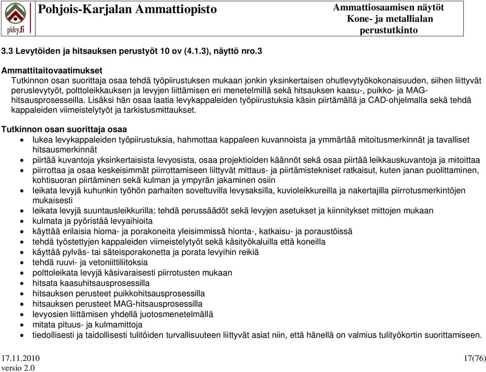 liittämisen eri menetelmillä sekä hitsauksen kaasu-, puikko- ja MAGhitsausprosesseilla.