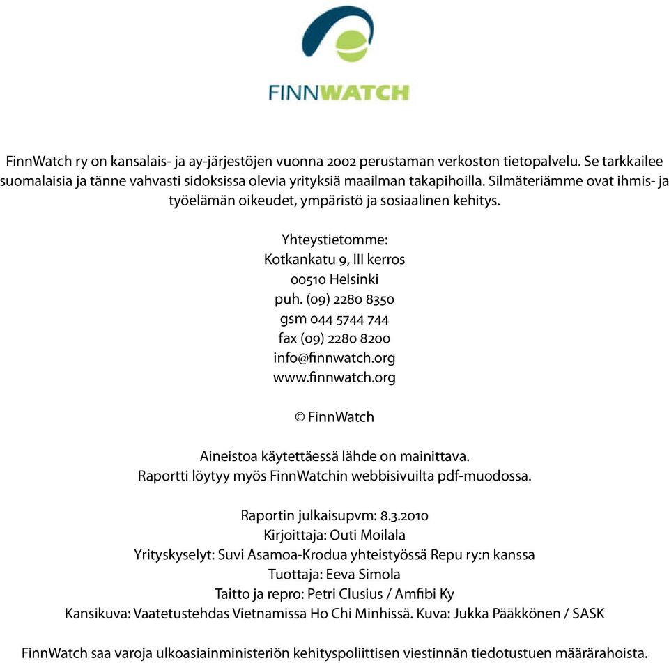 (09) 2280 8350 gsm 044 5744 744 fax (09) 2280 8200 info@finnwatch.org www.finnwatch.org FinnWatch Aineistoa käytettäessä lähde on mainittava.