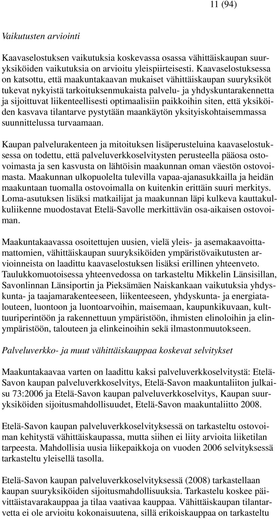 optimaalisiin paikkoihin siten, että yksiköiden kasvava tilantarve pystytään maankäytön yksityiskohtaisemmassa suunnittelussa turvaamaan.