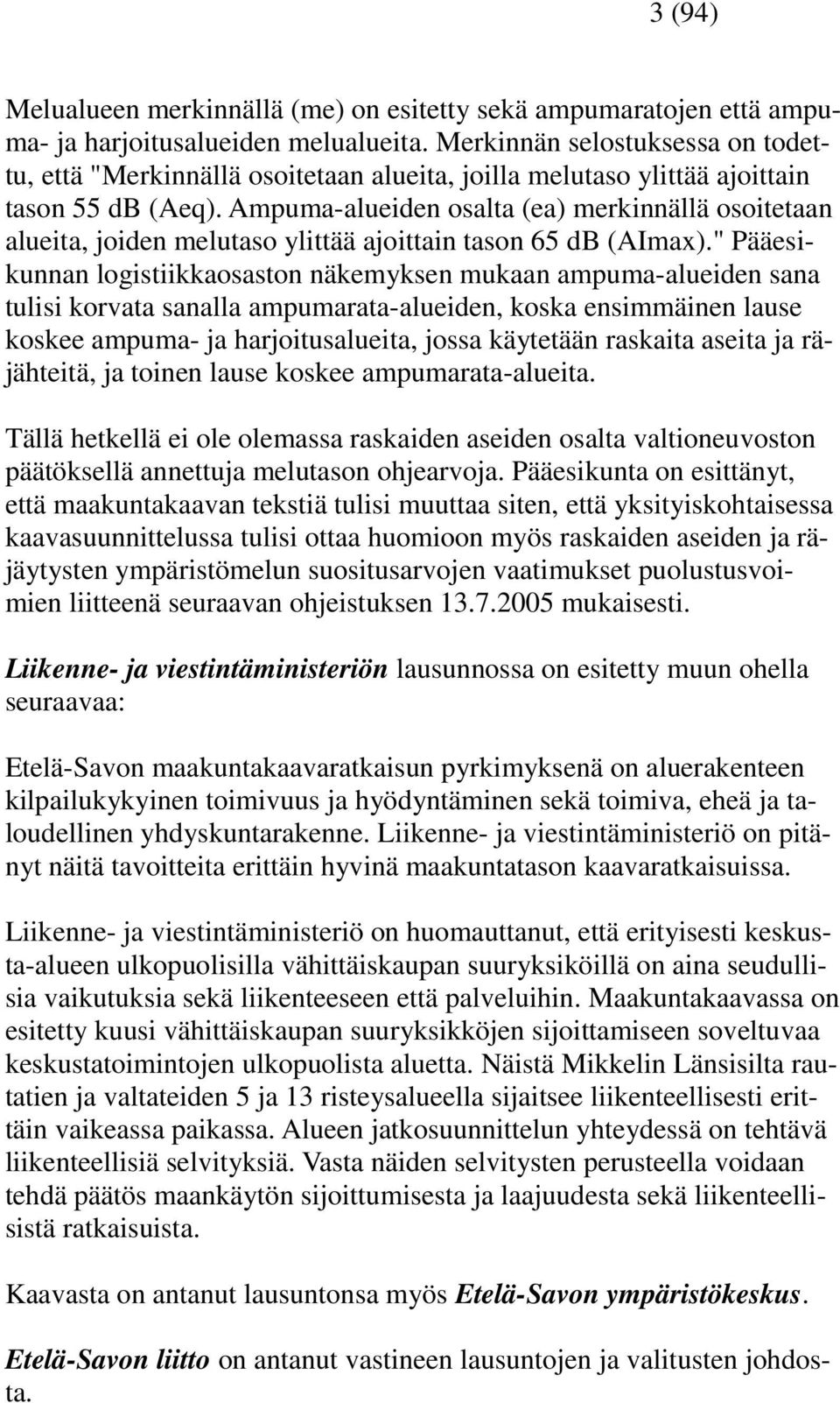 Ampuma-alueiden osalta (ea) merkinnällä osoitetaan alueita, joiden melutaso ylittää ajoittain tason 65 db (AImax).