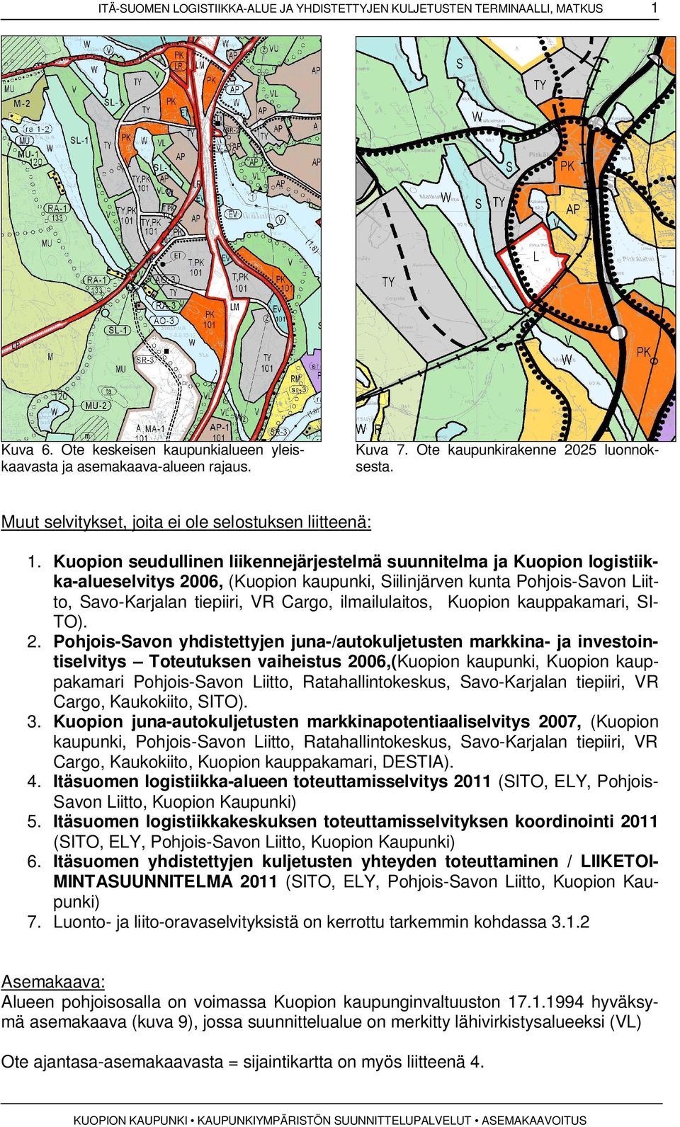 Kuopion seudullinen liikennejärjestelmä suunnitelma ja Kuopion logistiikka-alueselvitys 2006, (Kuopion kaupunki, Siilinjärven kunta Pohjois-Savon Liitto, Savo-Karjalan tiepiiri, VR Cargo,