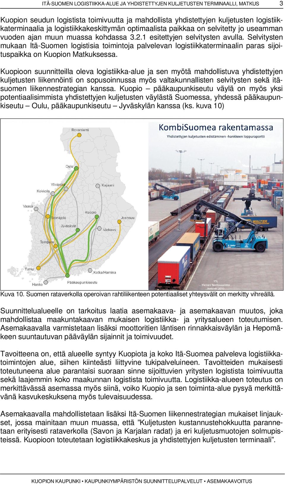 Selvitysten mukaan Itä-Suomen logistisia toimintoja palvelevan logistiikkaterminaalin paras sijoituspaikka on Kuopion Matkuksessa.