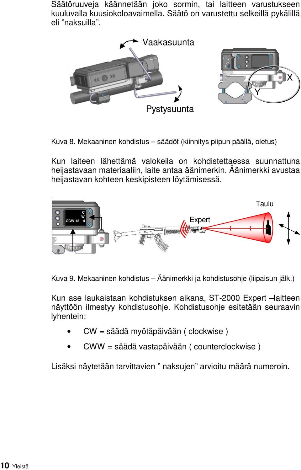 Äänimerkki avustaa heijastavan kohteen keskipisteen löytämisessä. C W CCW 12 4 Expert Taulu Kuva 9. Mekaaninen kohdistus Äänimerkki ja kohdistusohje (liipaisun jälk.