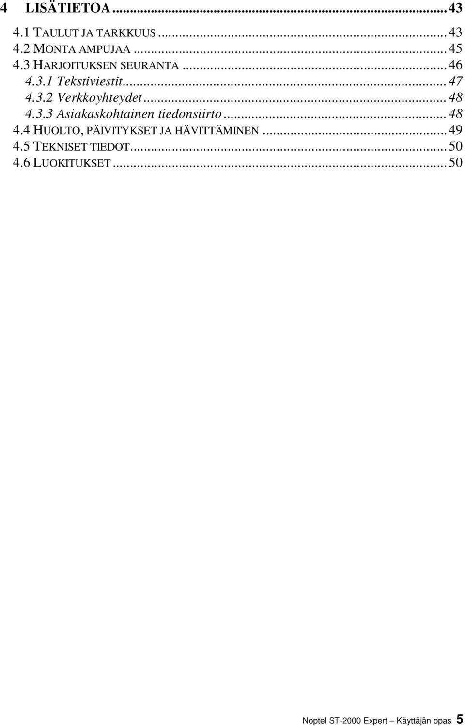 3.3 Asiakaskohtainen tiedonsiirto...48 4.4 HUOLTO, PÄIVITYKSET JA HÄVITTÄMINEN.