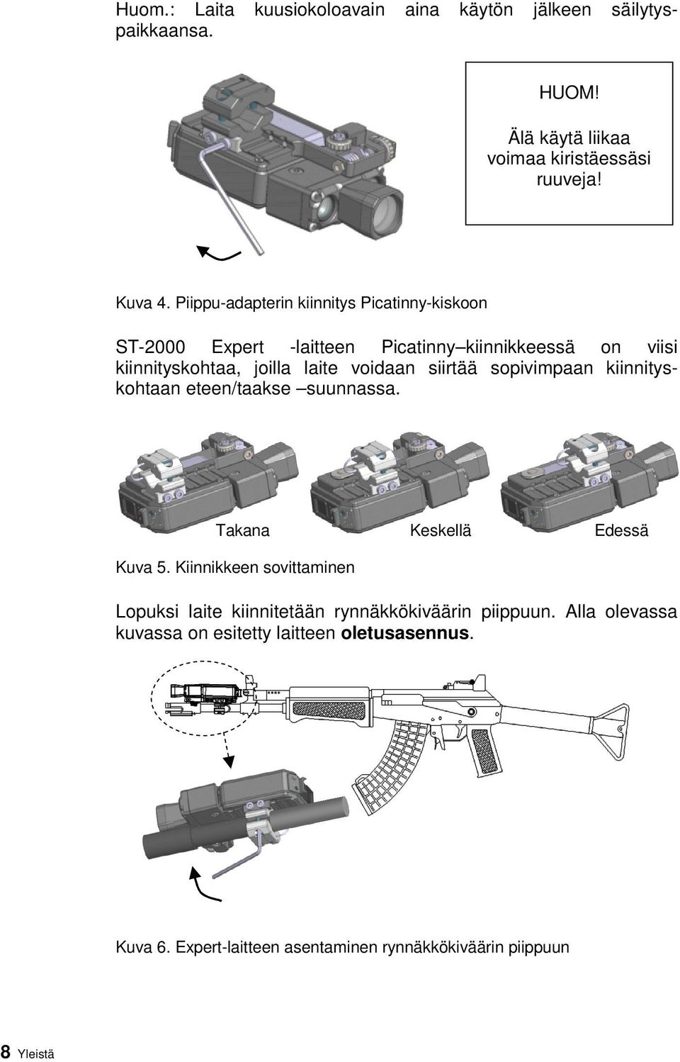 siirtää sopivimpaan kiinnityskohtaan eteen/taakse suunnassa. Takana Kuva 5.