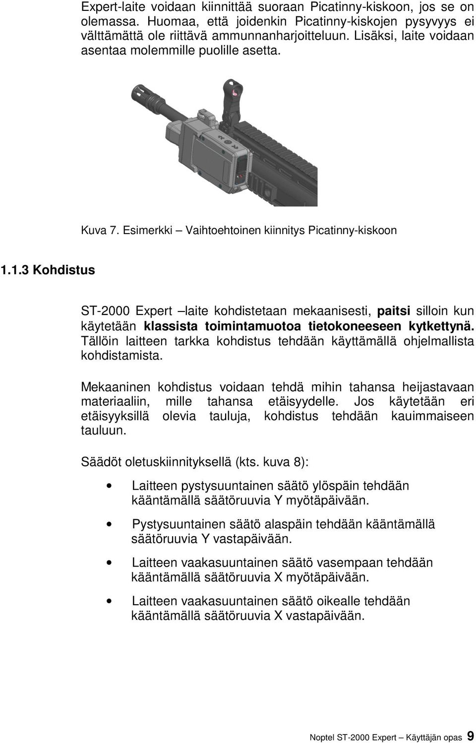 1.3 Kohdistus ST-2000 Expert laite kohdistetaan mekaanisesti, paitsi silloin kun käytetään klassista toimintamuotoa tietokoneeseen kytkettynä.