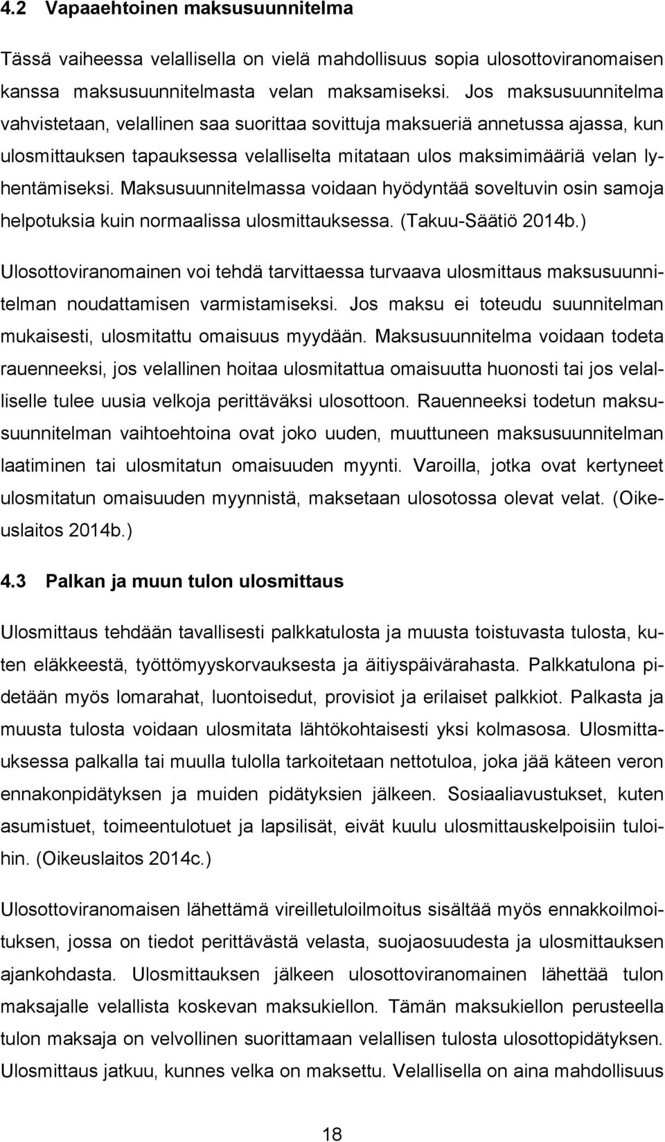 Maksusuunnitelmassa voidaan hyödyntää soveltuvin osin samoja helpotuksia kuin normaalissa ulosmittauksessa. (Takuu-Säätiö 2014b.