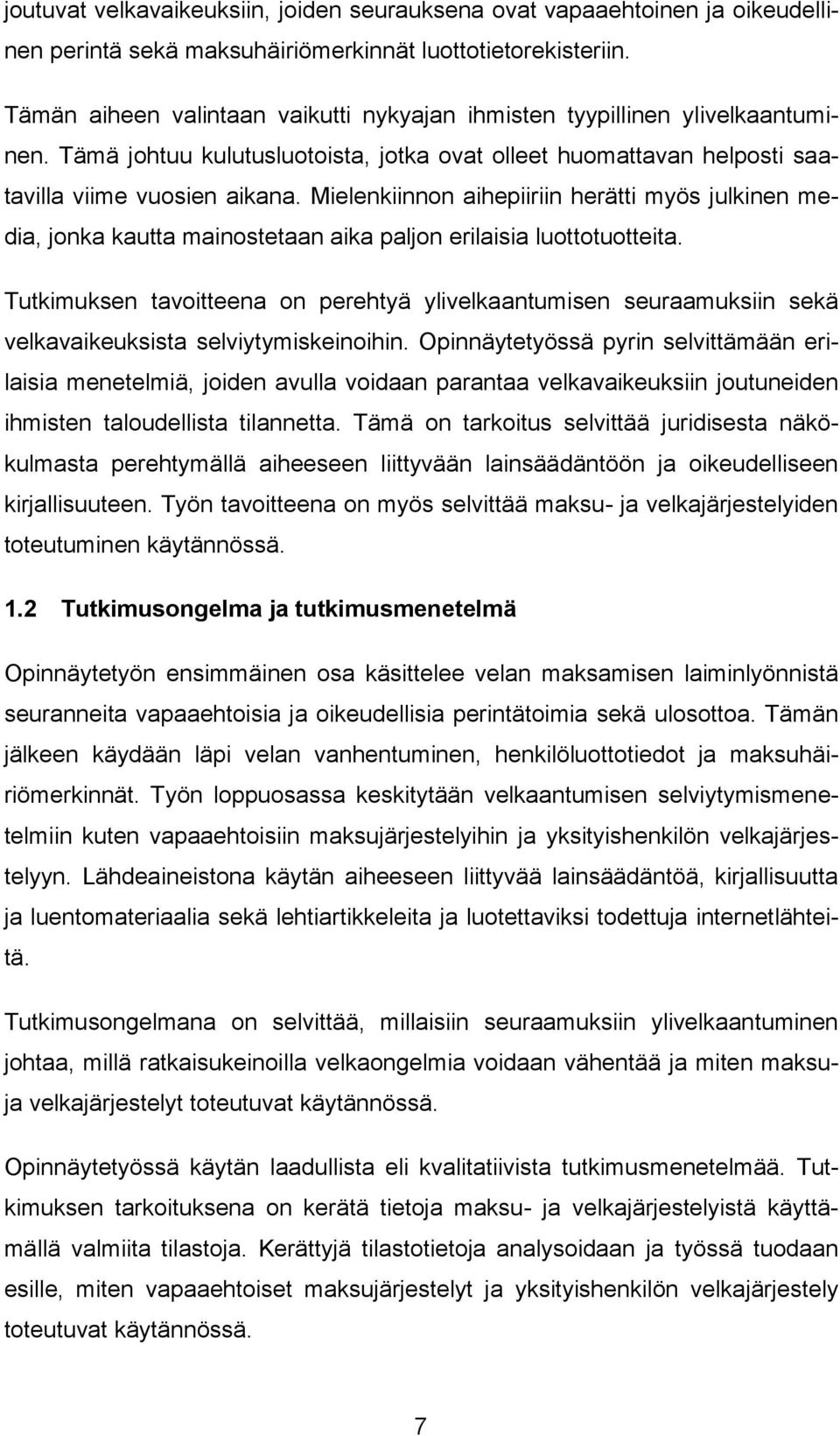 Mielenkiinnon aihepiiriin herätti myös julkinen media, jonka kautta mainostetaan aika paljon erilaisia luottotuotteita.