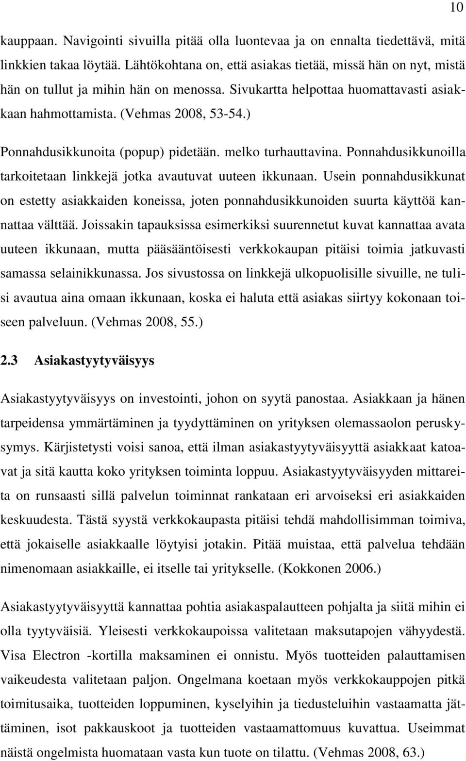 ) Ponnahdusikkunoita (popup) pidetään. melko turhauttavina. Ponnahdusikkunoilla tarkoitetaan linkkejä jotka avautuvat uuteen ikkunaan.