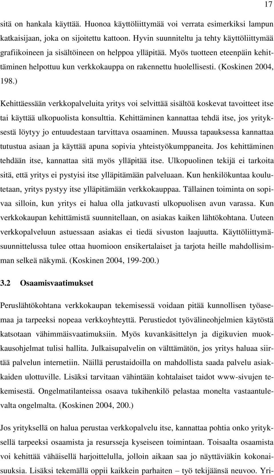 (Koskinen 2004, 198.) Kehittäessään verkkopalveluita yritys voi selvittää sisältöä koskevat tavoitteet itse tai käyttää ulkopuolista konsulttia.