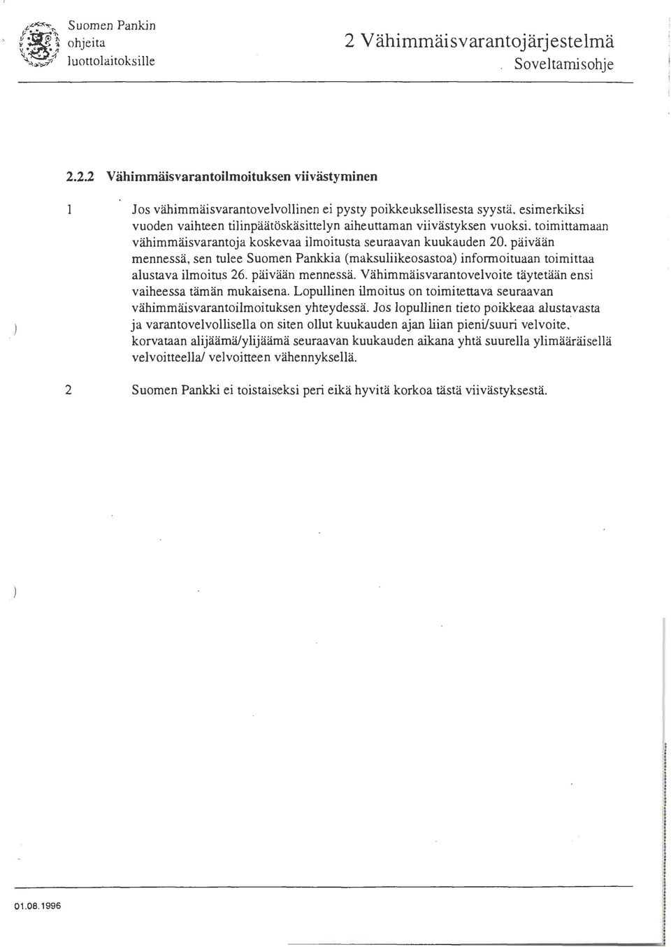 2.2 Vähimmäisvarantoilmoituksen viivästyminen 1 Jos vähimmiiisvarantovelvollinen ei pysty poikkeuksellisesta syystä, esimerkiksi vuoden vaihteen tilinpaatöskäsittelyn aiheuttaman viivastyksen vuoksi.