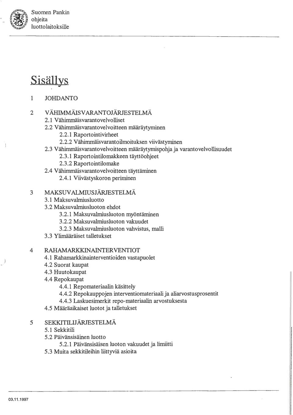 1 Maksuvalmiusluotto 3.2 Maksuvalmiusluoton ehdot 3.2.1 Maksuvalmiusluoton myöntäminen 3.2.2 Maksuvalmiusluoton vakuudet 3.2.3 Maksuvalmiusluoton vahvistus, malli 3.