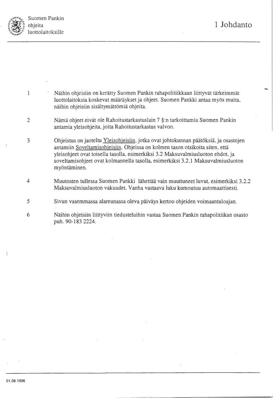 , 3 Näma ohjeet eivat ole Rahoitustarkastuslain 7 :n tarkoittamia Suomen Pankin antamia yleisohjeita, joita Rahoitustarkastus valvoo.