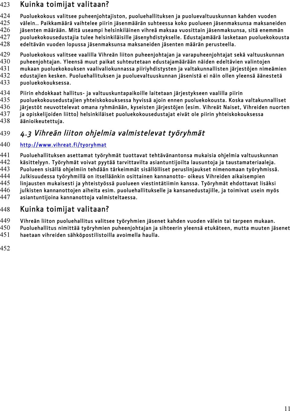 Mitä useampi helsinkiläinen vihreä maksaa vuosittain jäsenmaksunsa, sitä enemmän puoluekokousedustajia tulee helsinkiläisille jäsenyhdistykselle.