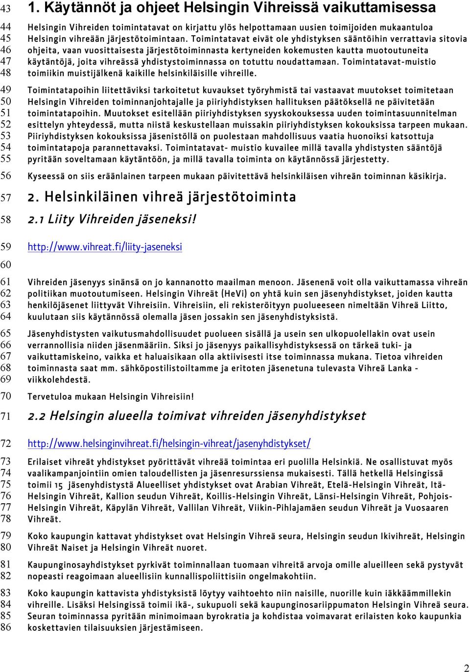 Toimintatavat eivät ole yhdistyksen sääntöihin verrattavia sitovia ohjeita, vaan vuosittaisesta järjestötoiminnasta kertyneiden kokemusten kautta muotoutuneita käytäntöjä, joita vihreässä