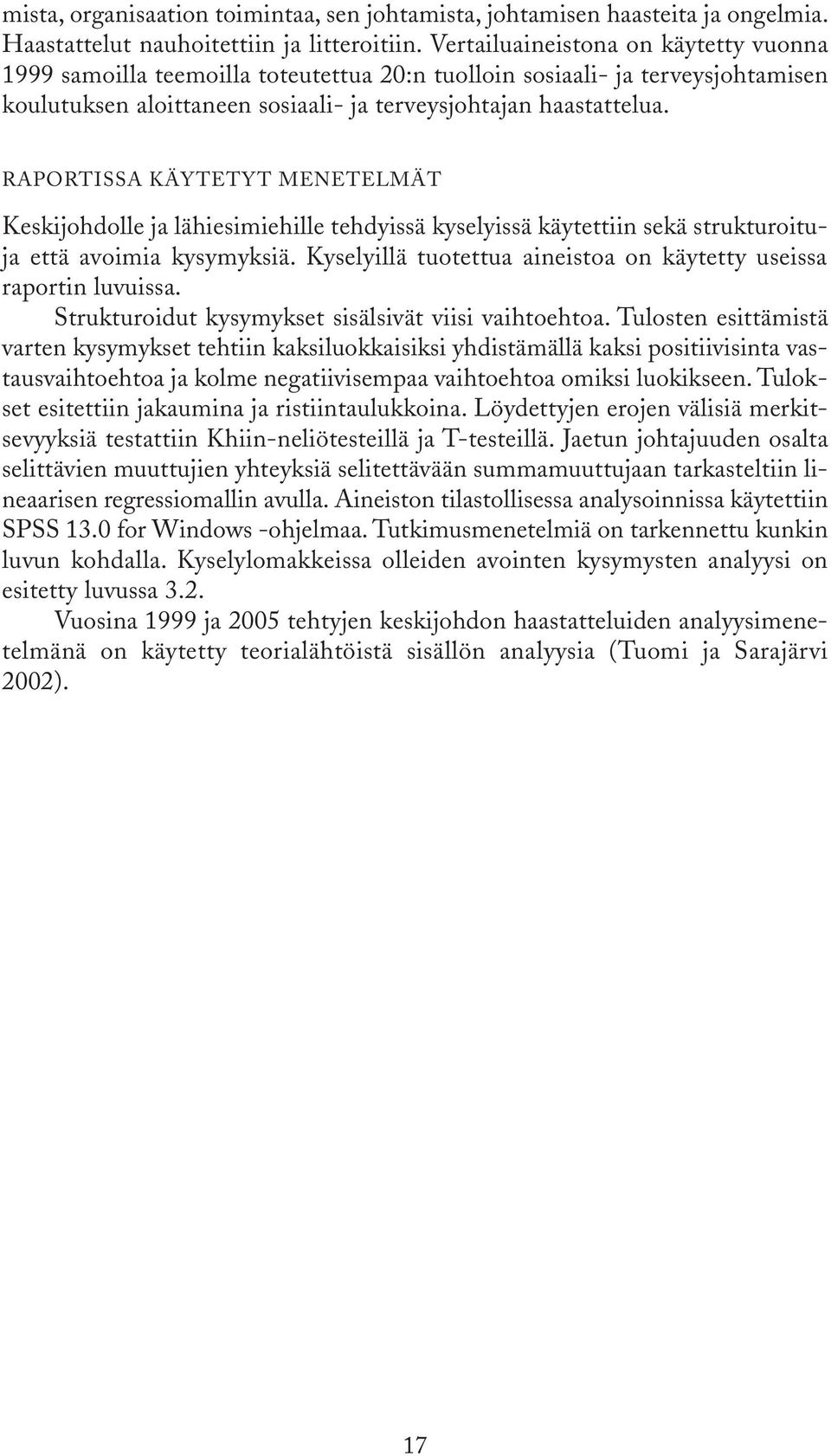 RAPORTISSA KÄYTETYT MENETELMÄT Keskijohdolle ja lähiesimiehille tehdyissä kyselyissä käytettiin sekä strukturoituja että avoimia kysymyksiä.