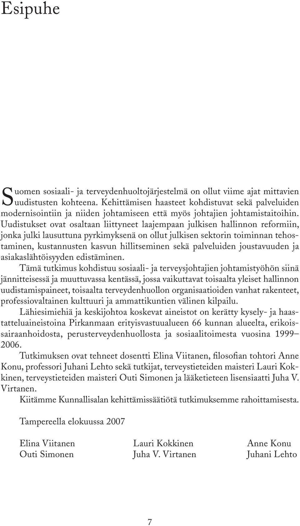 Uudistukset ovat osaltaan liittyneet laajempaan julkisen hallinnon reformiin, jonka julki lausuttuna pyrkimyksenä on ollut julkisen sektorin toiminnan tehostaminen, kustannusten kasvun hillitseminen