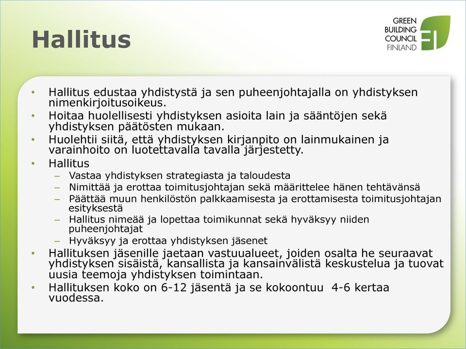 Hallitus Vastaa yhdistyksen strategiasta ja taloudesta Nimittää ja erottaa toimitusjohtajan sekä määrittelee hänen tehtävänsä Päättää muun henkilöstön palkkaamisesta ja erottamisesta toimitusjohtajan