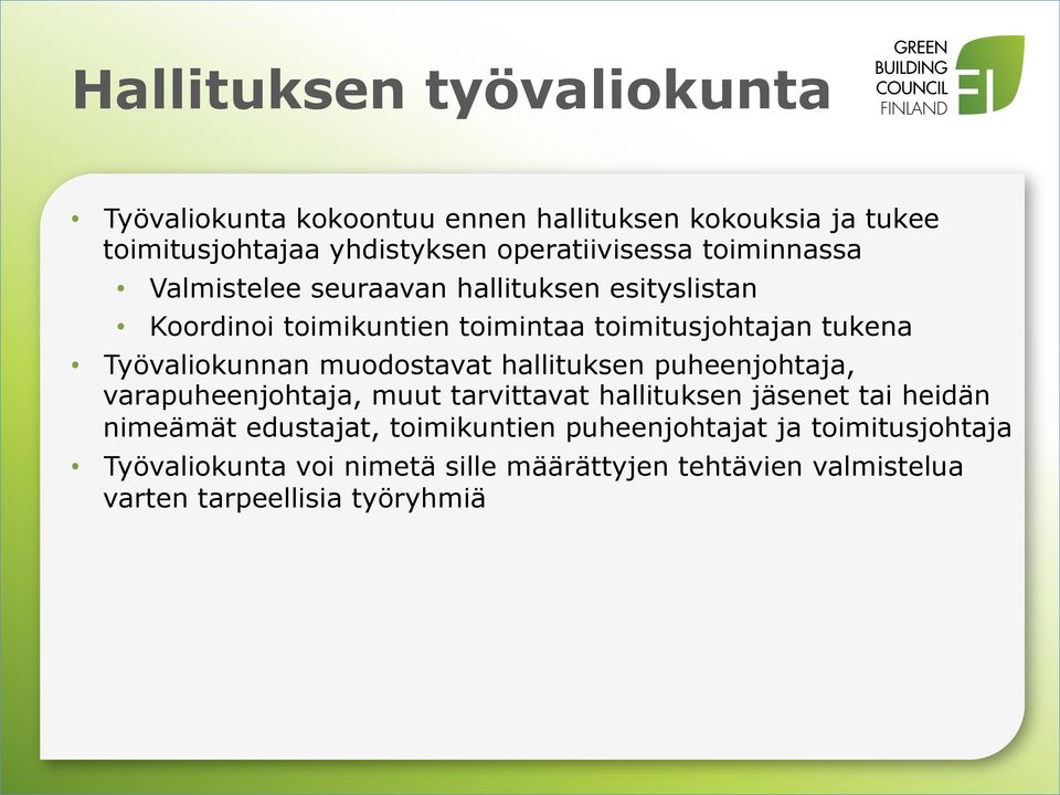 muodostavat hallituksen puheenjohtaja, varapuheenjohtaja, muut tarvittavat hallituksen jäsenet tai heidän nimeämät edustajat,