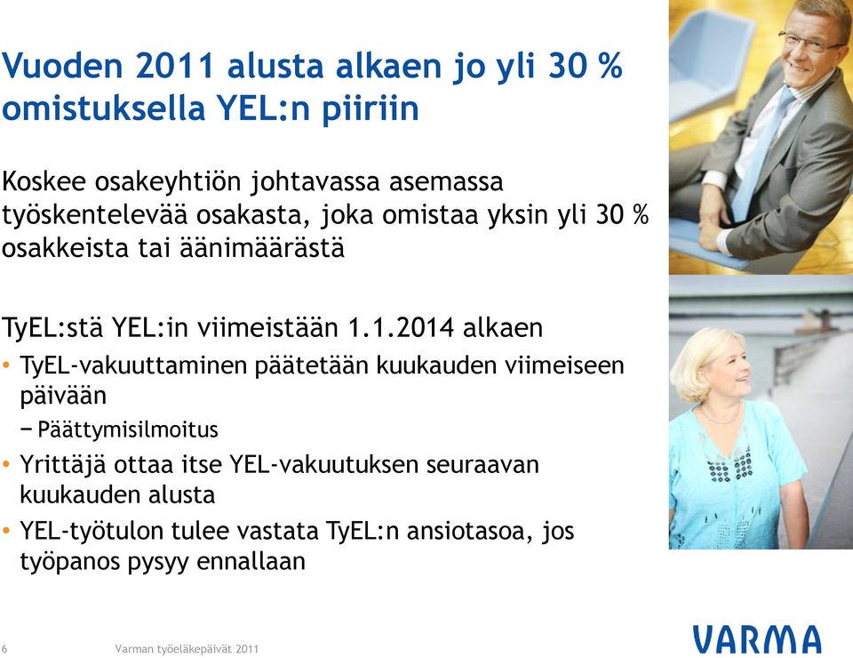 1.2014 alkaen TyEL-vakuuttaminen päätetään kuukauden viimeiseen päivään Päättymisilmoitus Yrittäjä ottaa itse