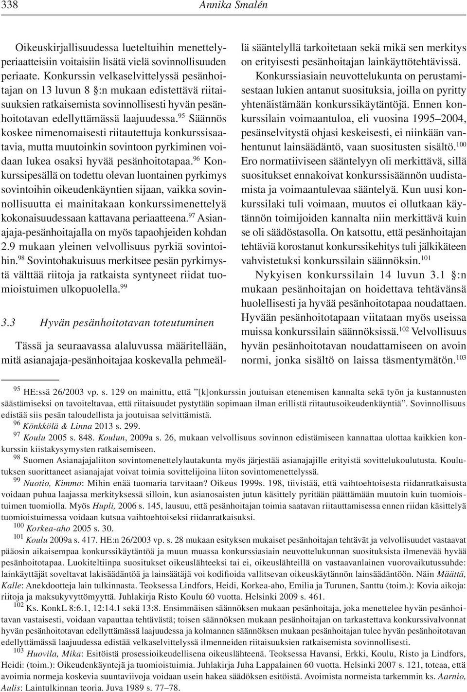 95 Säännös koskee nimenomaisesti riitautettuja konkurssisaatavia, mutta muutoinkin sovintoon pyrkiminen voidaan lukea osaksi hyvää pesänhoitotapaa.