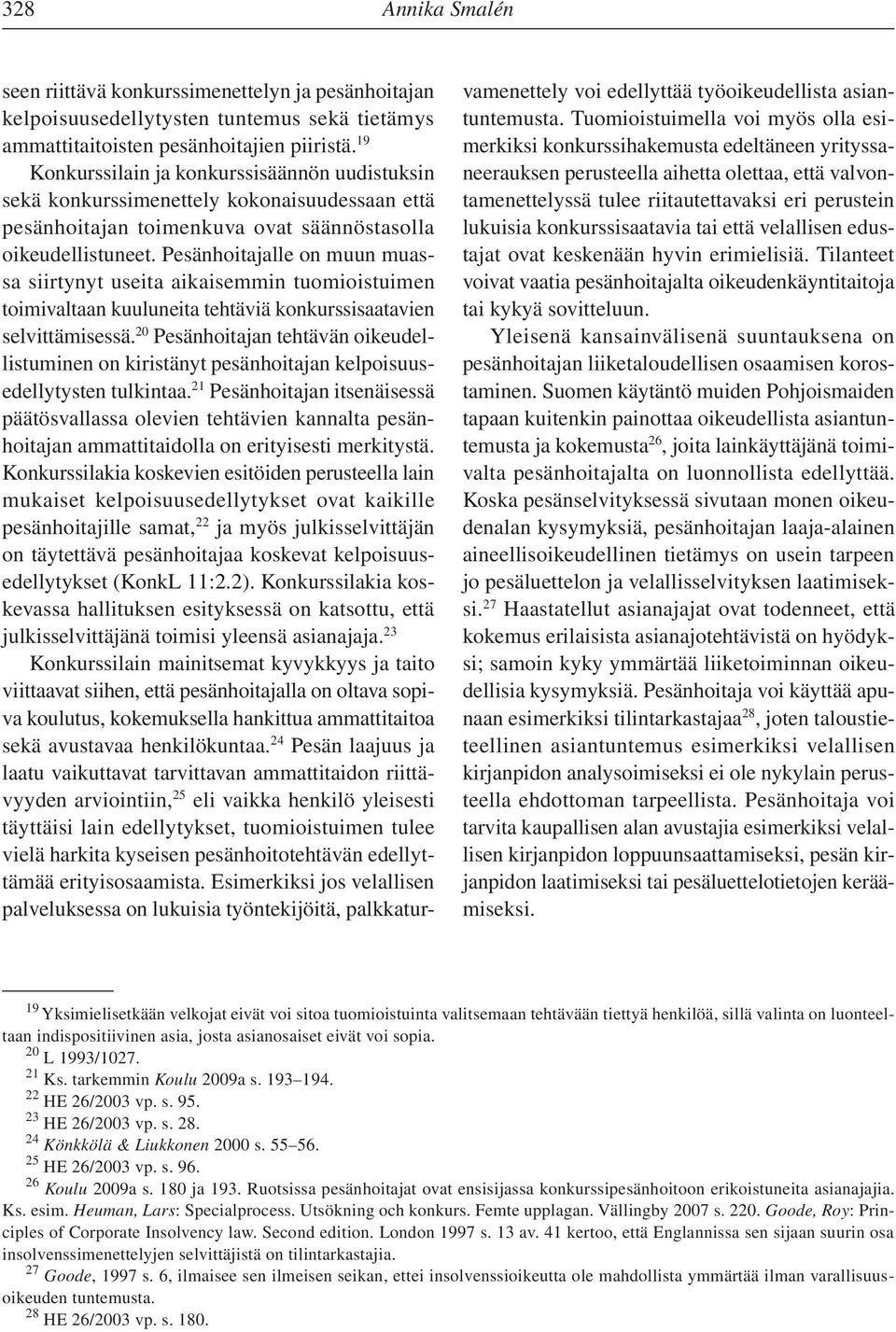 Pesänhoitajalle on muun muassa siirtynyt useita aikaisemmin tuomioistuimen toimivaltaan kuuluneita tehtäviä konkurssisaata vien selvittämisessä.