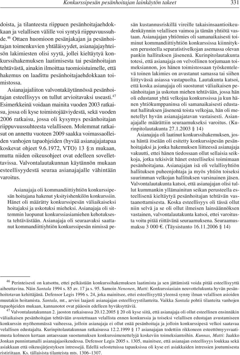 tehtävästä, ainakin ilmoittaa tuomioistuimelle, että hakemus on laadittu pesänhoitajaehdokkaan toimistossa.