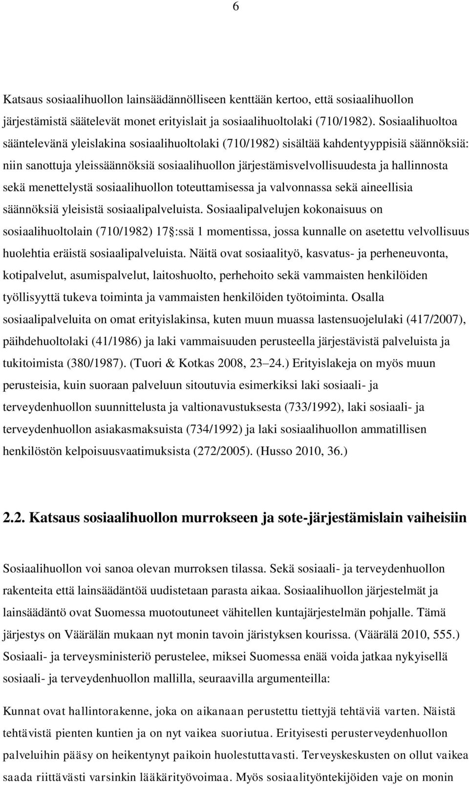 sekä menettelystä sosiaalihuollon toteuttamisessa ja valvonnassa sekä aineellisia säännöksiä yleisistä sosiaalipalveluista.