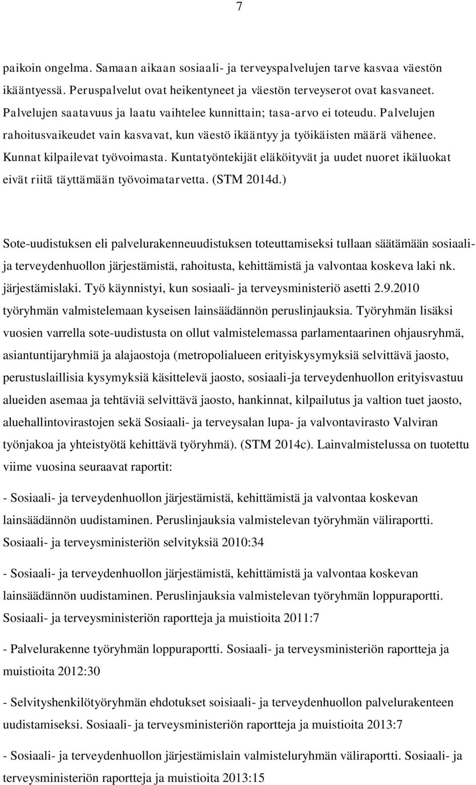 Kuntatyöntekijät eläköityvät ja uudet nuoret ikäluokat eivät riitä täyttämään työvoimatarvetta. (STM 2014d.