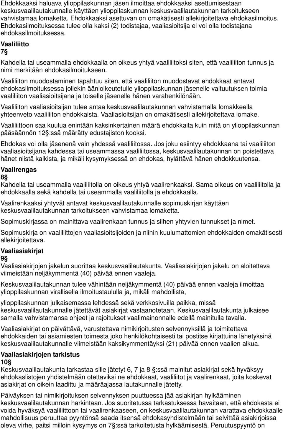 Vaaliliitto 7 Kahdella tai useammalla ehdokkaalla on oikeus yhtyä vaaliliitoksi siten, että vaaliliiton tunnus ja nimi merkitään ehdokasilmoitukseen.