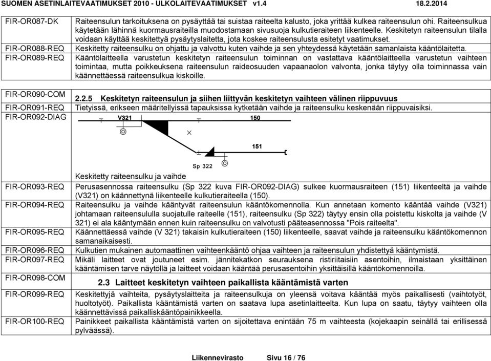 Keskitetyn raiteensulun tilalla voidaan käyttää keskitettyä pysäytyslaitetta, jota koskee raiteensulusta esitetyt vaatimukset.