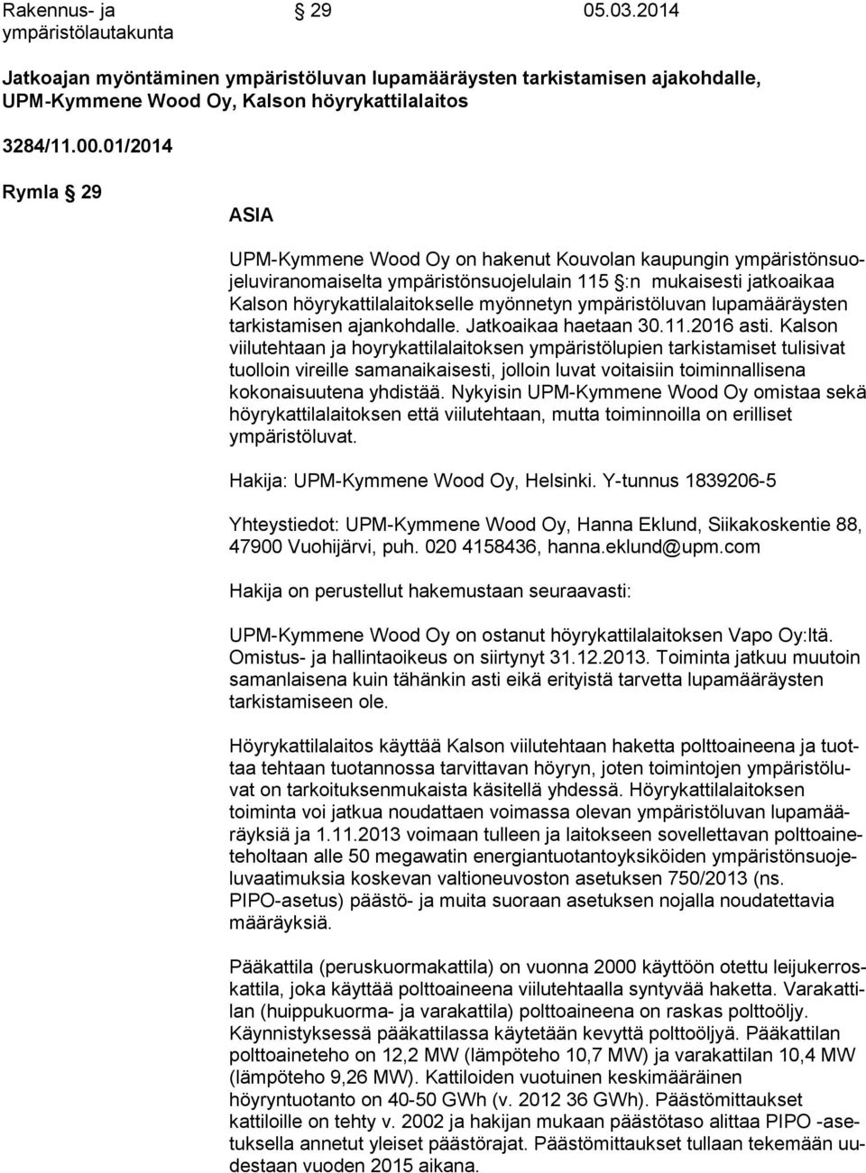 myönnetyn ympäristöluvan lu pa mää räys ten tarkistamisen ajankohdalle. Jatkoaikaa haetaan 30.11.2016 as ti.