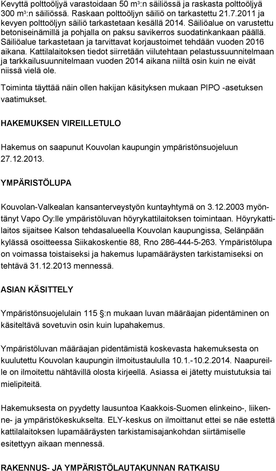 Säiliöalue tarkastetaan ja tarvittavat korjaustoimet tehdään vuo den 2016 aikana.