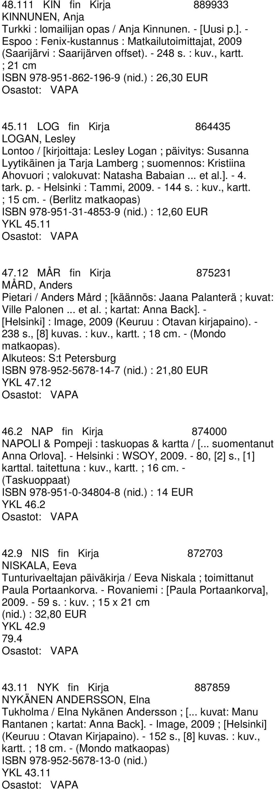 11 LOG fin Kirja 864435 LOGAN, Lesley Lontoo / [kirjoittaja: Lesley Logan ; päivitys: Susanna Lyytikäinen ja Tarja Lamberg ; suomennos: Kristiina Ahovuori ; valokuvat: Natasha Babaian... et al.]. - 4.