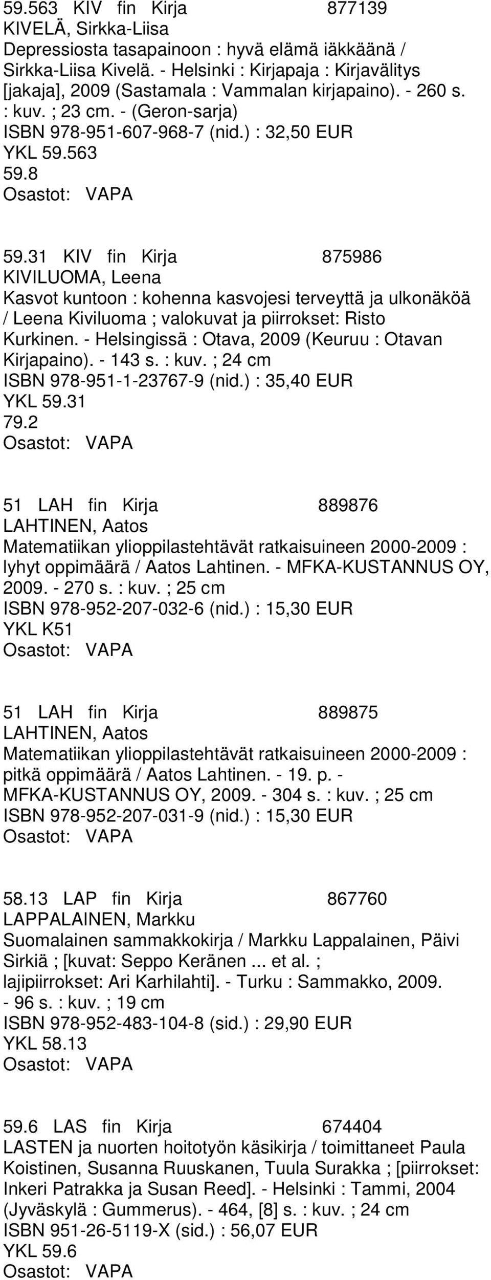 31 KIV fin Kirja 875986 KIVILUOMA, Leena Kasvot kuntoon : kohenna kasvojesi terveyttä ja ulkonäköä / Leena Kiviluoma ; valokuvat ja piirrokset: Risto Kurkinen.