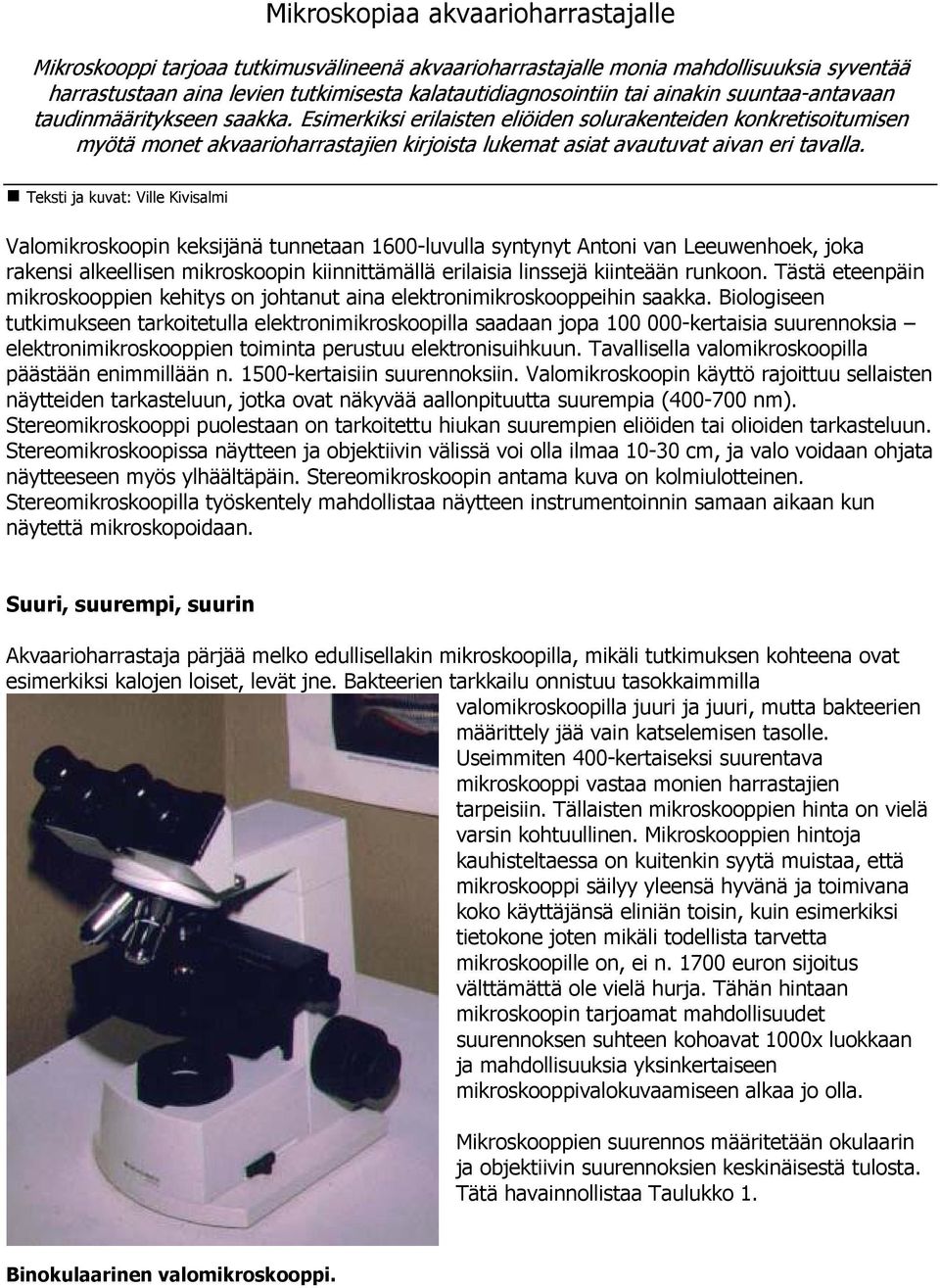 Esimerkiksi erilaisten eliöiden solurakenteiden konkretisoitumisen myötä monet akvaarioharrastajien kirjoista lukemat asiat avautuvat aivan eri tavalla.