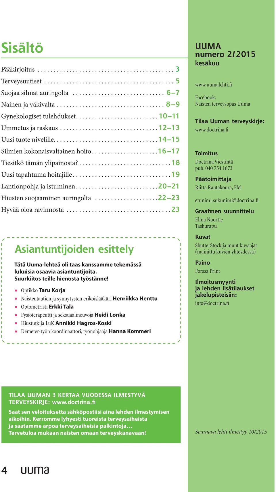 ..20 21 Hiusten suojaaminen auringolta...22 23 Hyvää oloa ravinnosta...23 Asiantuntijoiden esittely Tätä Uuma-lehteä oli taas kanssamme tekemässä lukuisia osaavia asiantuntijoita.