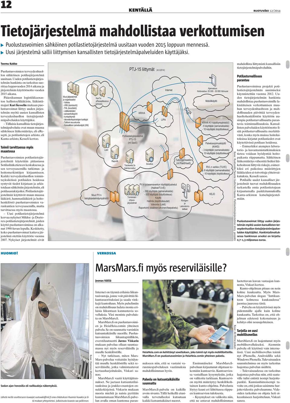 Uuden potilastietojärjestelmän hankinta on tarkoitus suorittaa loppuvuoden 2014 aikana ja järjestelmän käyttöönotto vuoden 2015 aikana.