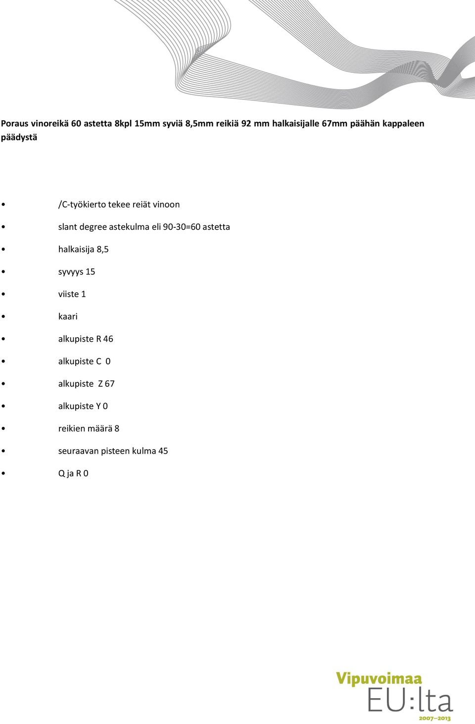 eli 90-30=60 astetta halkaisija 8,5 syvyys 15 viiste 1 kaari alkupiste R 46