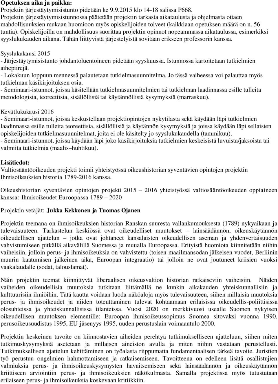 56 tuntia). Opiskelijoilla on mahdollisuus suorittaa projektin opinnot nopeammassa aikataulussa, esimerkiksi syyslukukauden aikana.