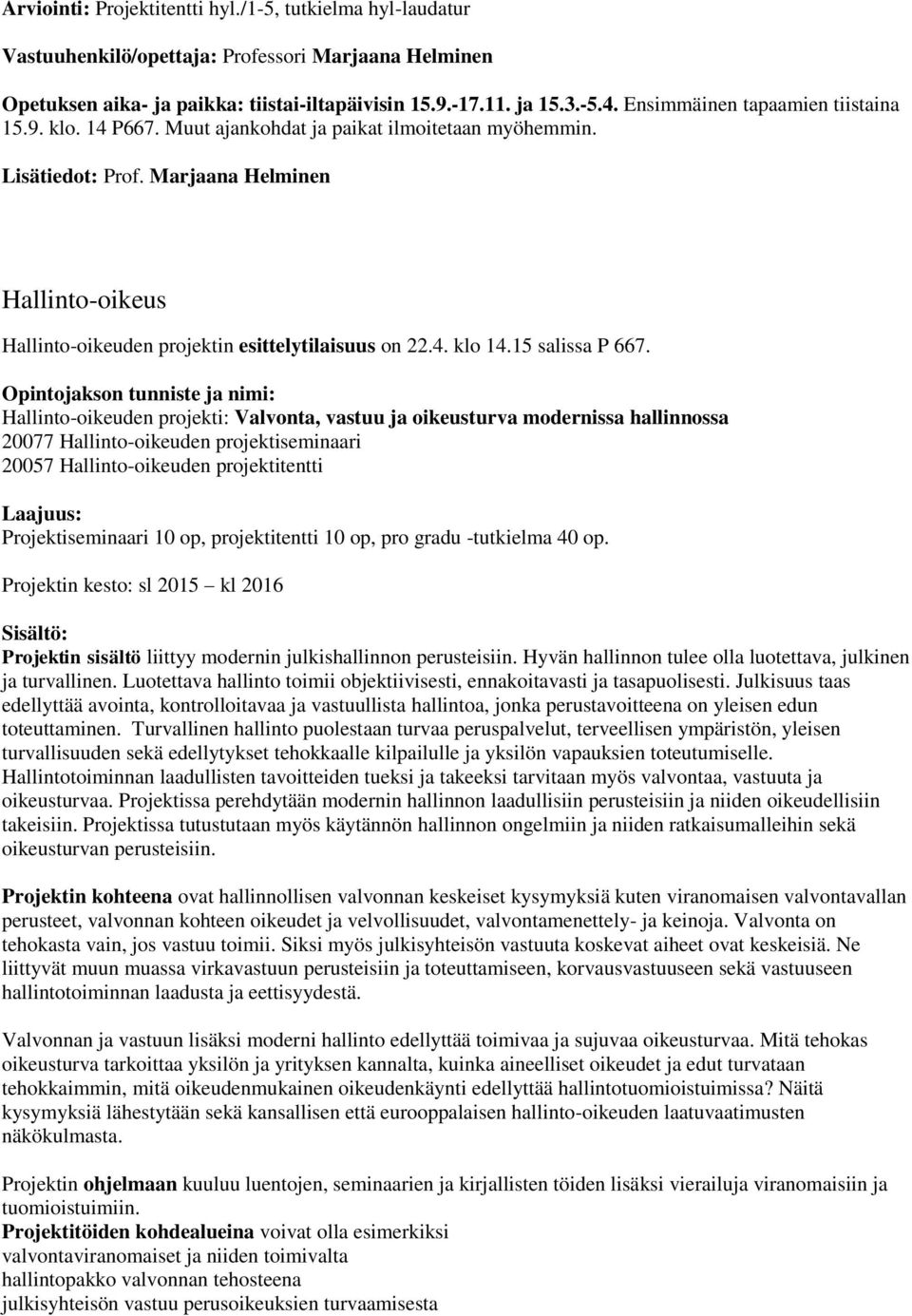 Marjaana Helminen Hallinto-oikeus Hallinto-oikeuden projektin esittelytilaisuus on 22.4. klo 14.15 salissa P 667.