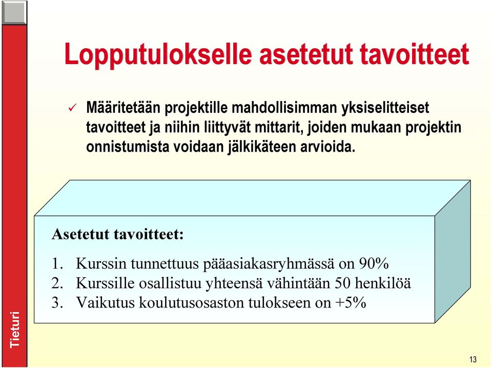 jälkikäteen arvioida. Asetetut tavoitteet: 1. Kurssin tunnettuus pääasiakasryhmässä on 90% 2.