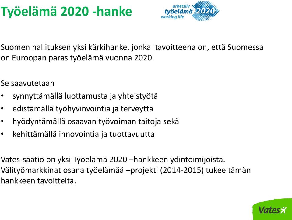 Se saavutetaan synnyttämällä luottamusta ja yhteistyötä edistämällä työhyvinvointia ja terveyttä hyödyntämällä